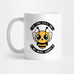 If You Kill Us No More Honey Bee Tee Mug